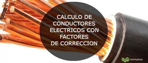 CALCULO DE CONDUCTORES ELECTRICOS CON FACTORES DE CORRECCION