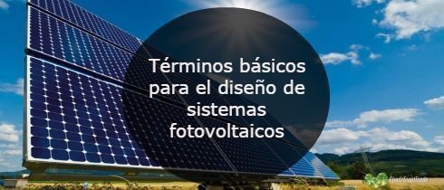 Terminos basicos para el diseño de sistemas fotovoltaicos