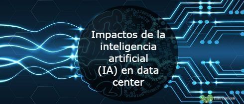 Impactos de la inteligencia artificial IA en data center