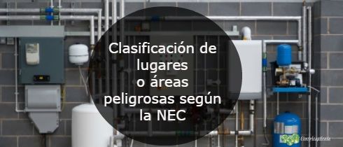 Clasificacion de lugares o areas peligrosas segun la NEC