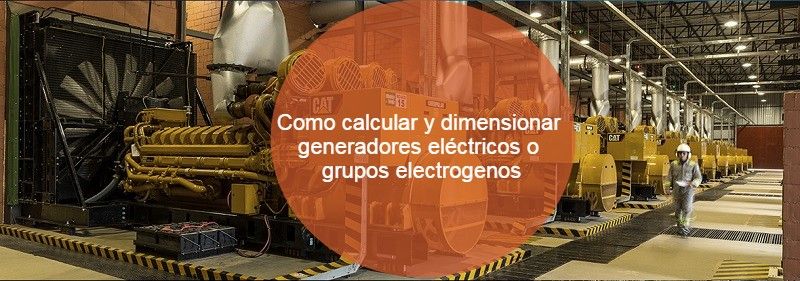 Como calcular y dimensionar generadores electricos o grupos electrogenos
