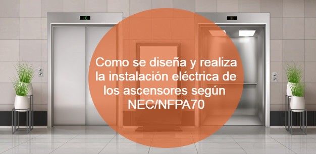 Como se diseña y realiza la instalación eléctrica de los ascensores según NEC_NFPA70