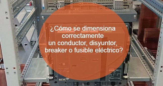 ¿Cómo se dimensiona correctamente un conductor, disyuntor, breaker o fusible eléctrico_